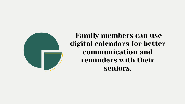 digital calendar makes family members to communicate better with seniors.